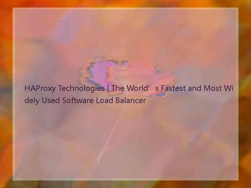 HAProxy Technologies | The World’s Fastest and Most Widely Used Software Load Balancer